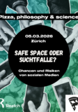 Pizza, Philosophy and Science: Safe Space oder Suchtfalle? Chancen und Risiken von sozialen Medien
